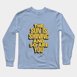 The Sun is Shining and So Are You by The Motivated Type in Yellow Long Sleeve T-Shirt